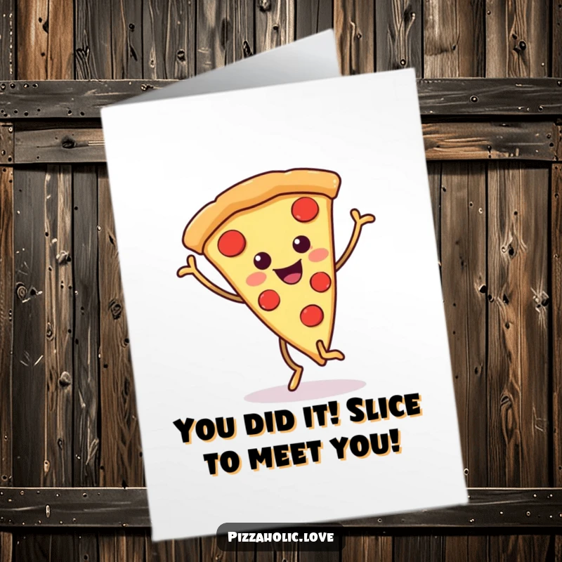 Funny Free Printable congratulations card showing a happy pizza slice with legs dancing with joy.